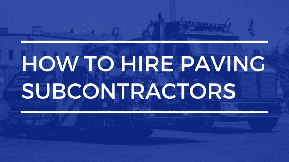 how to hire paving subcontractors | limitless golden construction