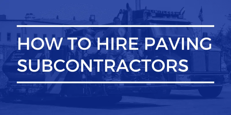 how to hire paving subcontractors | limitless golden construction